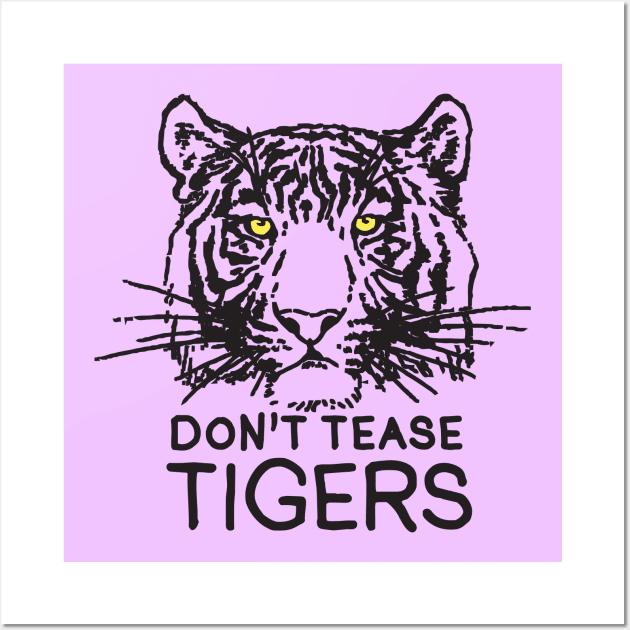 Don't Tease Tigers Wall Art by TroubleMuffin